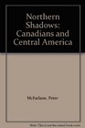 Northern Shadows Canadians and Central America
