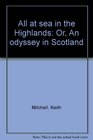 All at sea in the Highlands Or An odyssey in Scotland