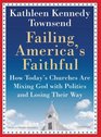 Failing America's Faithful How Today's Churches Are Mixing God with Politics and Losing Their Way