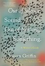 Out of Silence Sound Out of Nothing Something A Writers Guide