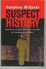 Suspect History the Manning Clark Affair and the Battle for Australian Memory