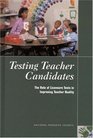 Testing Teacher Candidates The Role of Licensure Tests in Improving Teacher Quality