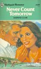 Never Count Tomorrow (Harlequin Romance, No 2420)