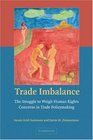 Trade Imbalance The Struggle to Weigh Human Rights Concerns in Trade Policymaking