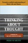 Thinking About Thought A Primer on the New Science of Mind Towards a unified Understanding of Mind Life and Matter