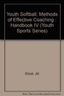 Youth Softball Methods of Effective Coaching  Handbook IV