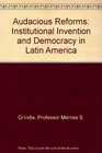 Audacious Reforms  Institutional Invention and Democracy in Latin America