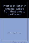 The Practice of Fiction in America Writers from Hawthorne to the Present