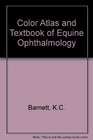 Color Atlas and Text of Equine Ophthalmology