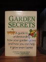 Garden Secrets A Guide to Understanding How Your Garden Grows and How You Can Help It Grow Even Better