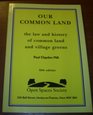 OUR COMMON LAND THE LAW AND HISTORY OF COMMON LAND AND VILLAGE GREENS
