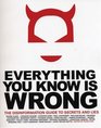 Everything You Know Is Wrong The Disinformation Guide to Secrets and Lies