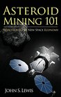 Asteroid Mining 101 Wealth for the New Space Economy