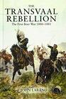 The Transvaal Rebellion The First Boer War 18801881
