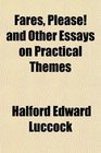 Fares Please and Other Essays on Practical Themes