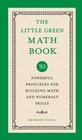 The Little Green Math Book 30 Powerful Principles for Building Math and Numeracy Skills
