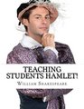 Teaching Students Hamlet A Teacher's Guide to Shakespeare's Play