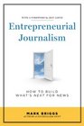 Entrepreneurial Journalism How to Build What's Next for News