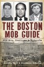 The Boston Mob Guide: Hit Men, Hoodlums & Hideouts (MA) (The History Press)