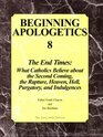 Beginning Apologetics 8 The End Times  What Catholics Believe about the Second Coming the Rapture Heaven Hell Purgatory and Indulgences