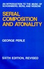 Serial Composition and Atonality An Introduction to the Music of Schoenberg Berg and Webern