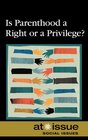 Is Parenthood a Right or a Privilege