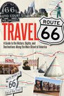 Travel Route 66 A Guide to the History Sights and Destinations Along the Main Street of America