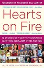 Hearts on Fire Twelve Stories of Today's Visionaries Igniting Idealism into Action