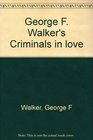 George F Walker's Criminals in love