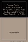 Gurnee Guide to American Caves A Comprehensive Guide to the Caves in the United States Open to the Public