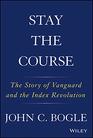 Stay the Course The Story of Vanguard and the Index Revolution