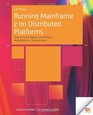 Running Mainframe z on Distributed Platforms How to Create Robust CostEfficient Multiplatform z Environments