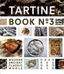 Tartine Book No 3: Modern Ancient Classic Whole