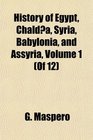 History of Egypt Chalda Syria Babylonia and Assyria Volume 1