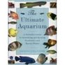 The Ultimate Aquarium A Definitive Guide to Identifying and Keeping Freshwater and Marine Fishes