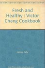 Fresh and Healthy  Victor Chang Cookbook