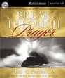 Breakthrough Prayer The Secret of Receiving Everything You Need from God