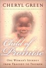 Child of Promise One Woman's Journey from Tragedy to Triumph