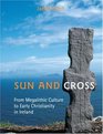 Sun And Cross From Megalithic Culture To Early Christianity In Ireland