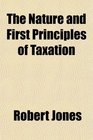 The Nature and First Principles of Taxation