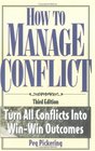 How to Manage Conflict Turn All Conflicts into WinWin Outcomes