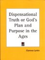 Dispensational Truth God's Plan and Purpose in the Ages