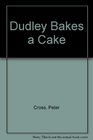Dudley Bakes a Cake