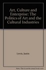Art Culture and Enterprise The Politics of Art and the Cultural Industries