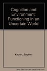 Cognition and Environment  Functioning in an Uncertain World