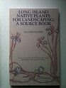 Long Island (New York) Native Plants for Landscaping: A Source Book