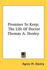 Promises To Keep The Life Of Doctor Thomas A Dooley