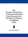 The Venetian Printing Press A Historical Study Based Upon Documents For The Most Part Hitherto Unpublished