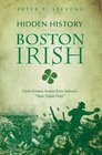 Hidden History of the Boston Irish LittleKnown Stories from Ireland's Next Parish Over