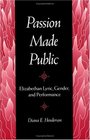 Passion Made Public Elizabethan Lyric Gender and Performance
